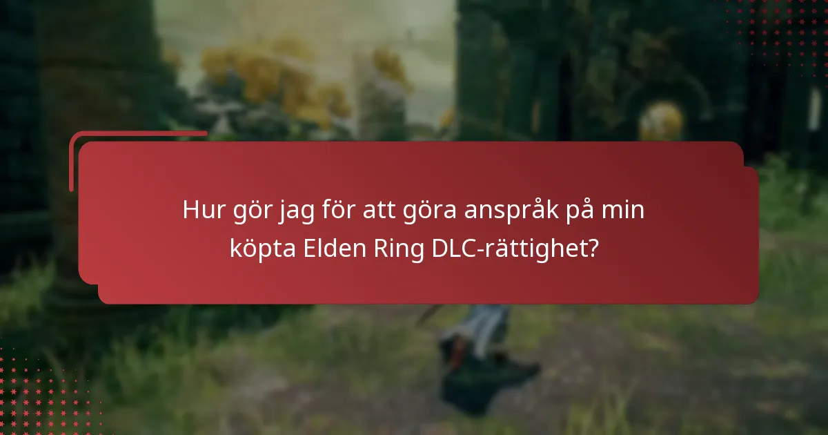 Hur gör jag för att göra anspråk på min köpta Elden Ring DLC-rättighet?