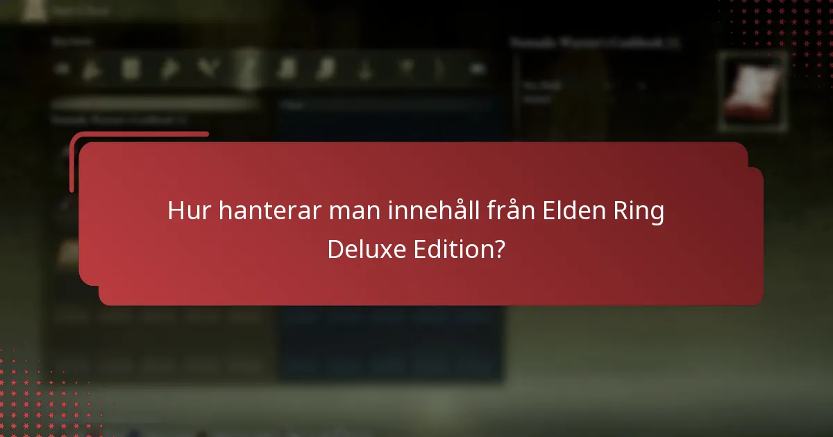 Hur hanterar man innehåll från Elden Ring Deluxe Edition?