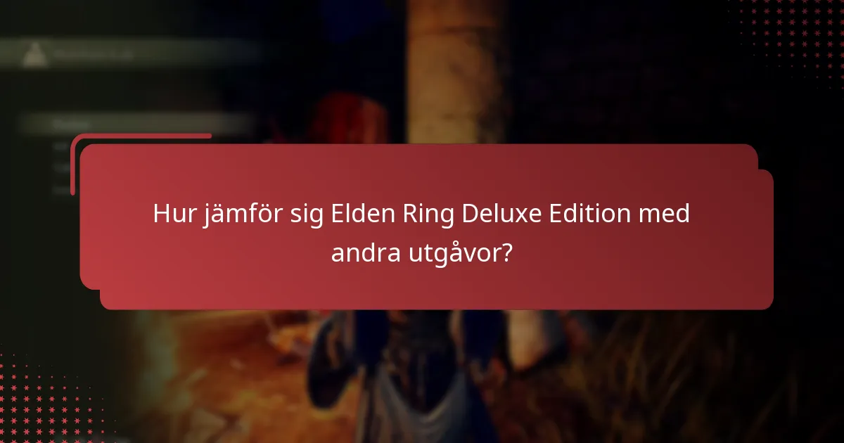 Vad är tillgängligheten av innehåll för Elden Ring Deluxe Edition?