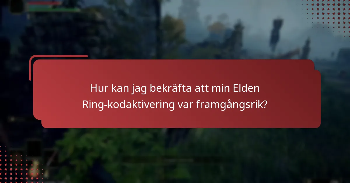 Hur kan jag bekräfta att min Elden Ring-kodaktivering var framgångsrik?