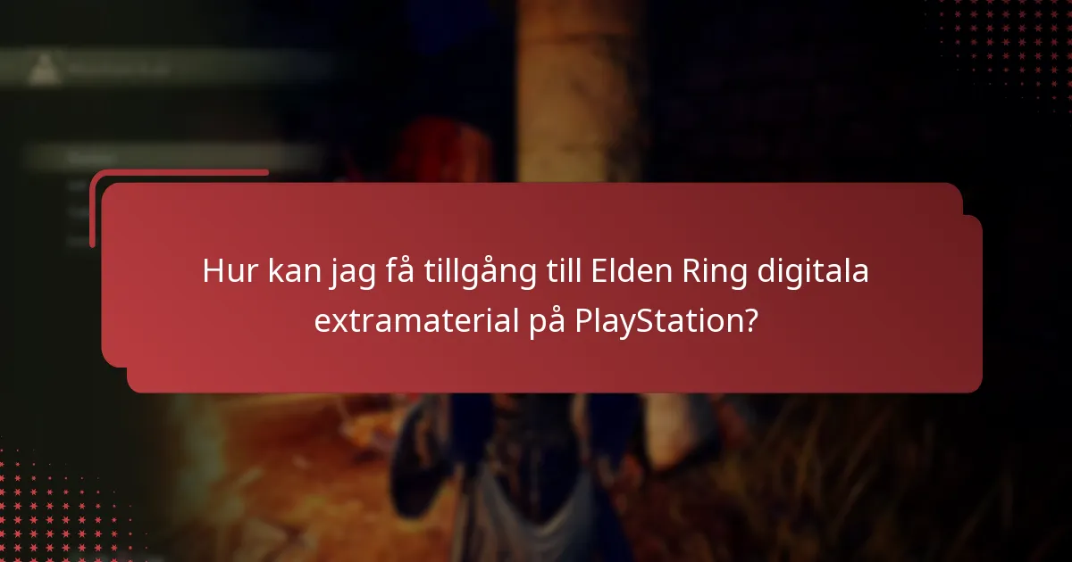 Vilka digitala extramaterial finns tillgängliga för Elden Ring på PlayStation?