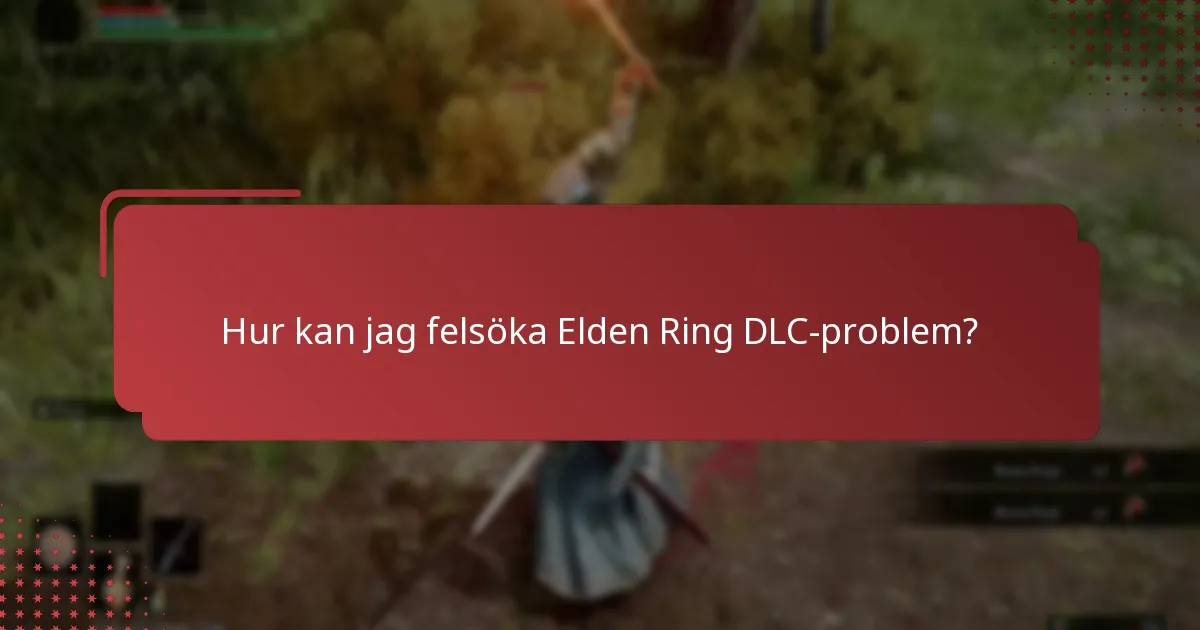 Hur kan jag felsöka Elden Ring DLC-problem?