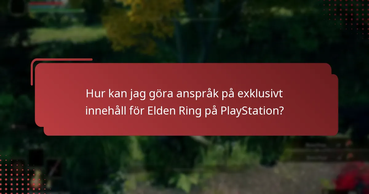 Hur kan jag göra anspråk på exklusivt innehåll för Elden Ring på PlayStation?