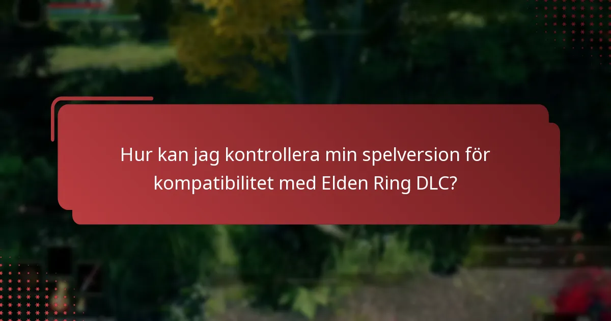 Hur kan jag kontrollera min spelversion för kompatibilitet med Elden Ring DLC?