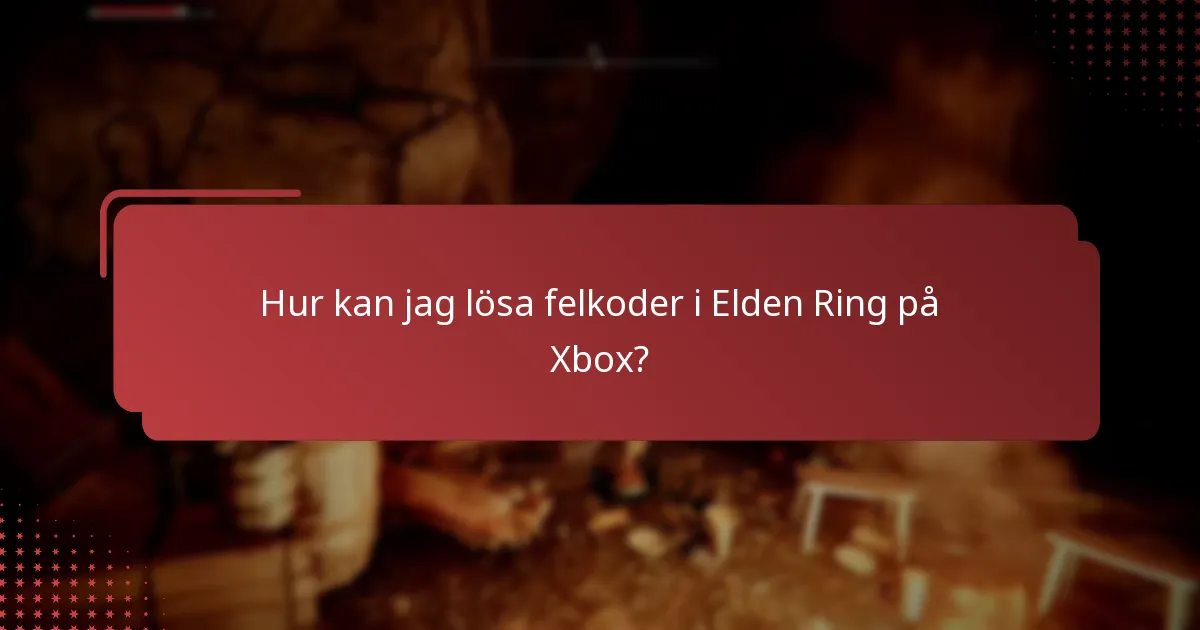 Hur kan jag lösa felkoder i Elden Ring på Xbox?