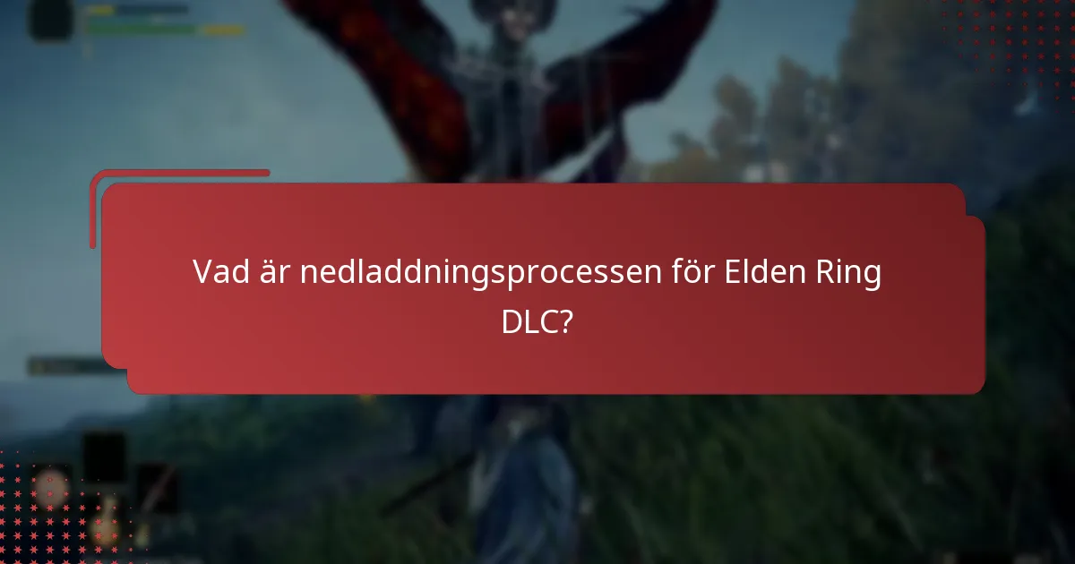 Vad är nedladdningsprocessen för Elden Ring DLC?