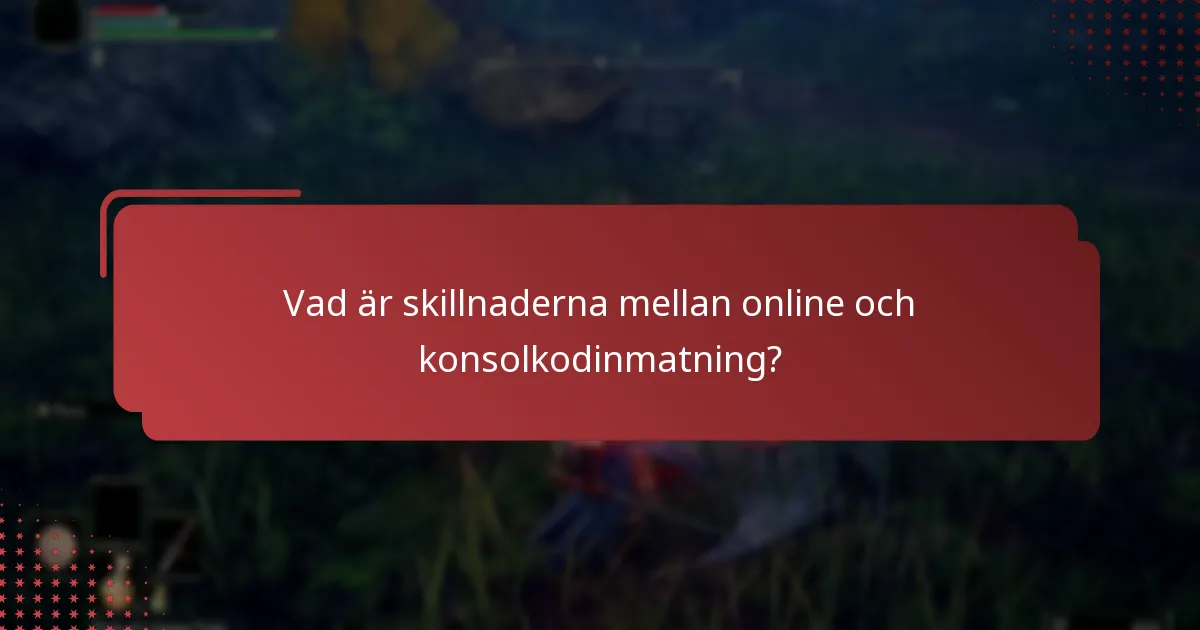 Vad är skillnaderna mellan online och konsolkodinmatning?