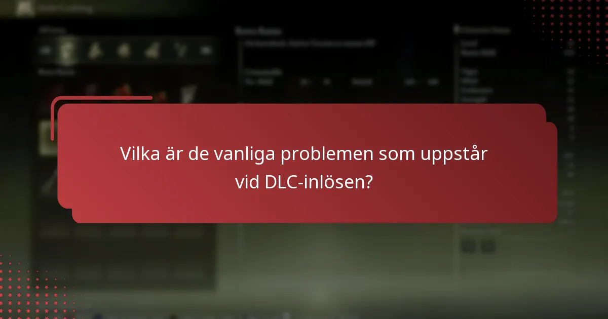 Vilka är de vanliga problemen som uppstår vid DLC-inlösen?