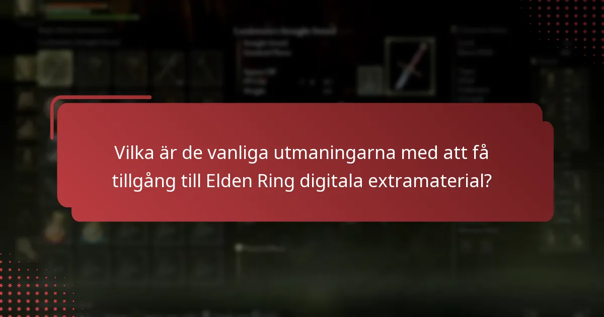 Vilka är de vanliga utmaningarna med att få tillgång till Elden Ring digitala extramaterial?