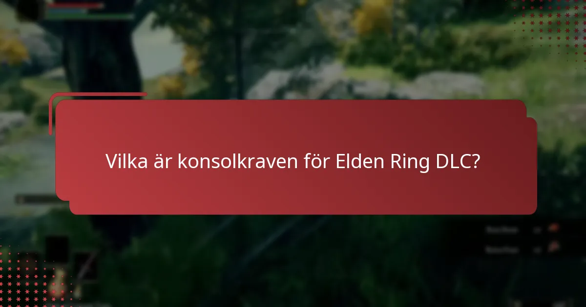 Vilket innehåll ingår i Elden Ring DLC?