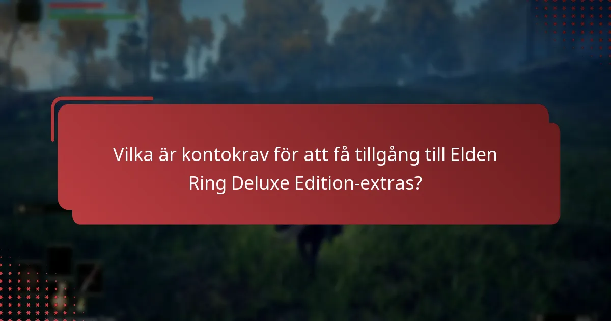 Vilka är kontokrav för att få tillgång till Elden Ring Deluxe Edition-extras?