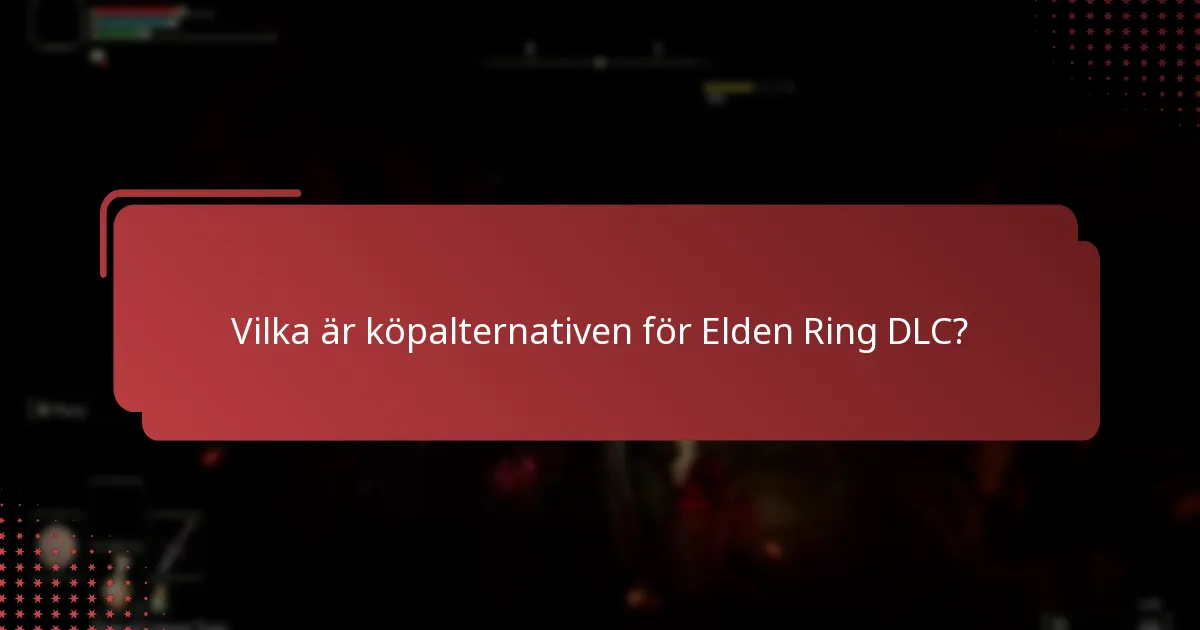 Vilka är köpalternativen för Elden Ring DLC?