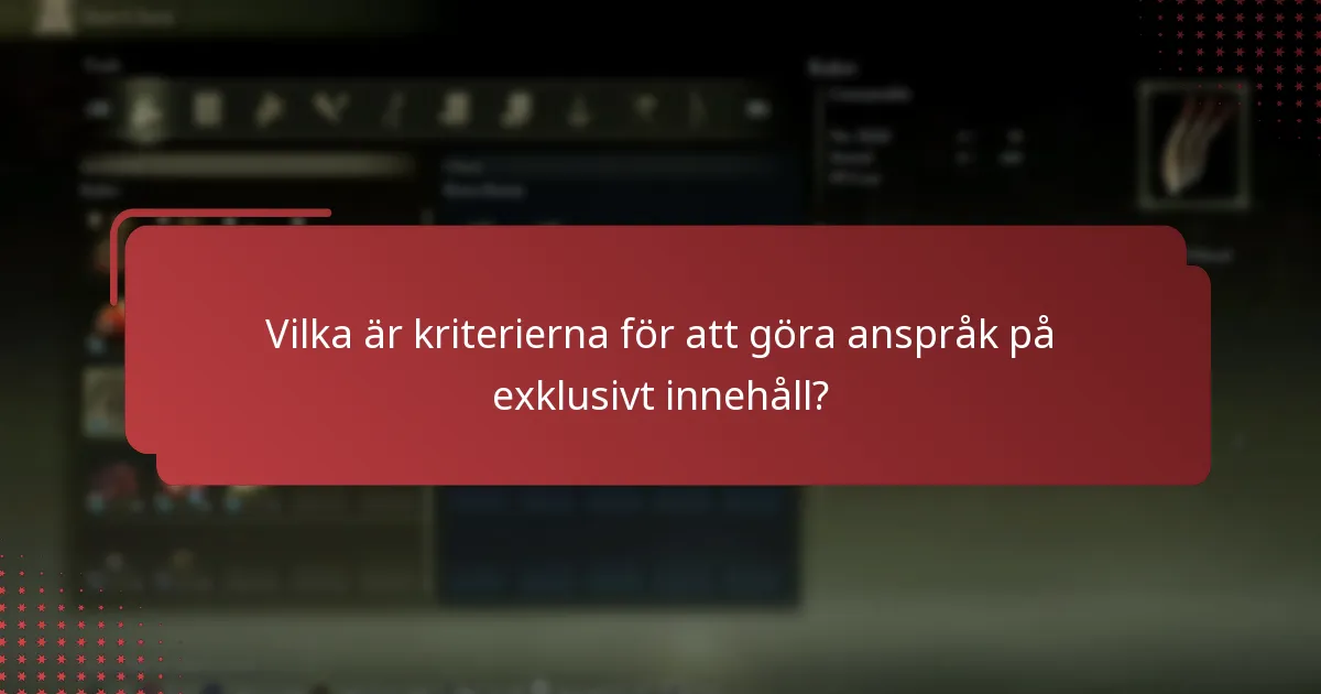 Vilka är kriterierna för att göra anspråk på exklusivt innehåll?