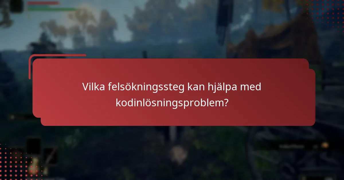 Vilka felsökningssteg kan hjälpa med kodinlösningsproblem?
