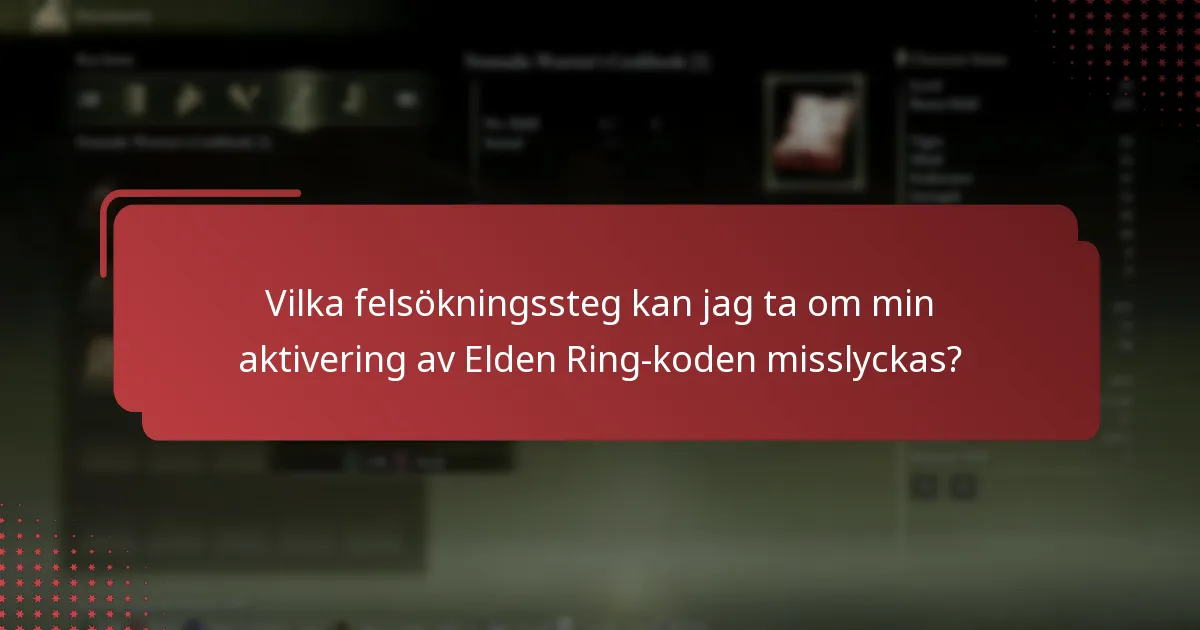 Vilka felsökningssteg kan jag ta om min aktivering av Elden Ring-koden misslyckas?