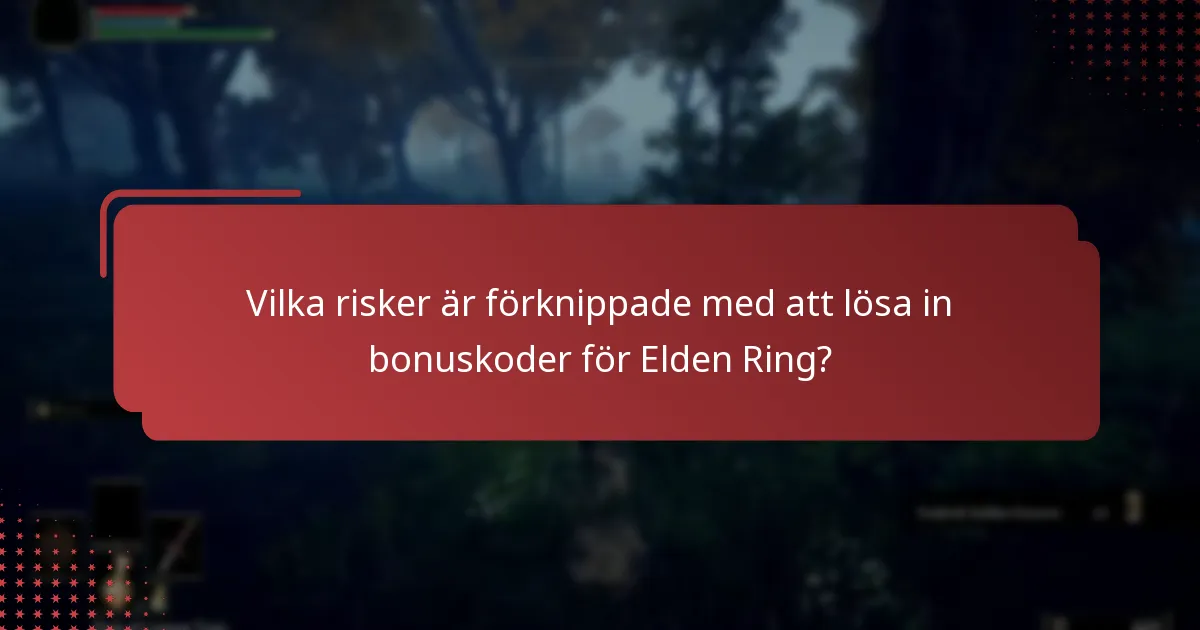 Vilka risker är förknippade med att lösa in bonuskoder för Elden Ring?
